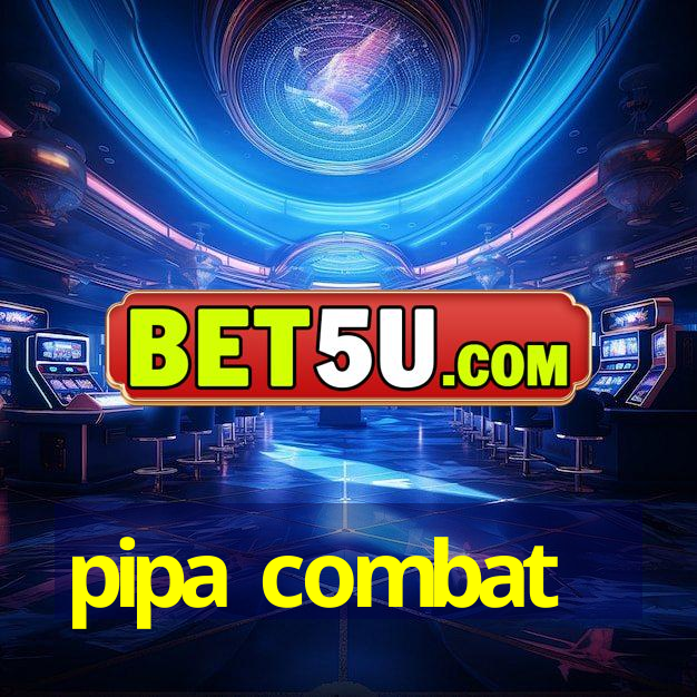 pipa combat